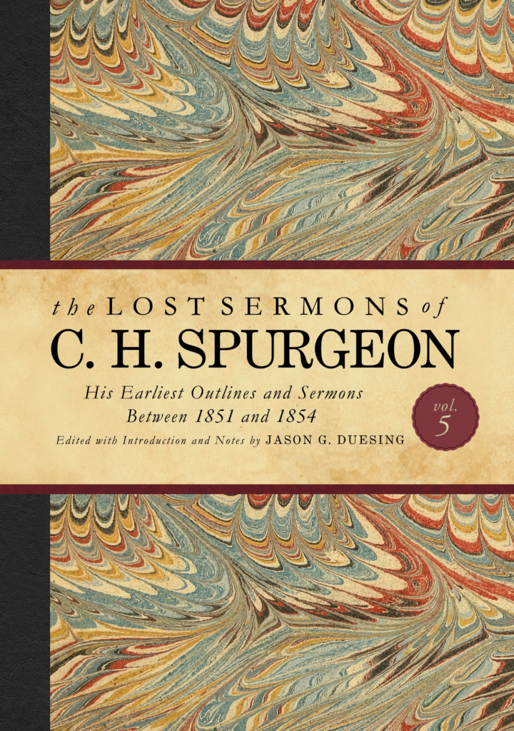 The Lost Sermons of C. H. Spurgeon Volume V (His Earliest Outlines and Sermons Between 1851 and 1854)
