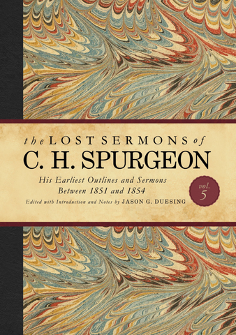 The Lost Sermons of C. H. Spurgeon Volume V (His Earliest Outlines and Sermons Between 1851 and 1854)