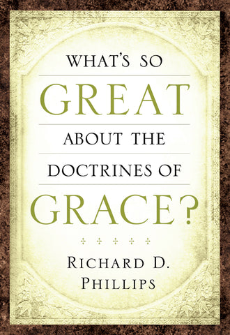 What’s So Great about the Doctrines of Grace?