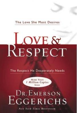 Love & Respect:  The Love She Most Desires; The Respect He Desperately Needs
