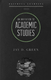 An Invitation to Academic Studies (Faithful Learning Series)