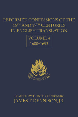 Reformed Confessions of the 16th and 17th Centuries in English Translation: Volume 4, 1600–1693