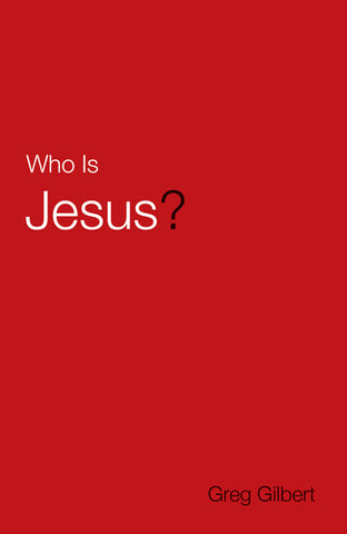  Who Is Jesus?  tracts By Greg Gilbert