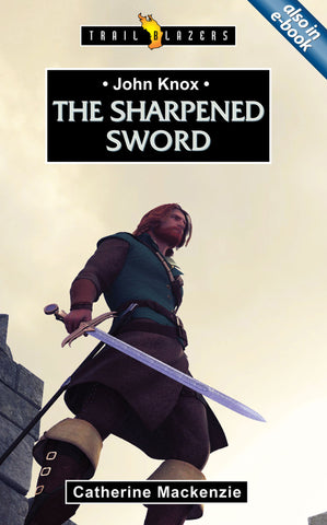 John Knox: The Sharpened Sword (Trailblazers)