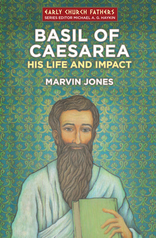 Basil of Caesarea: His Life and Impact (Early Church Fathers)