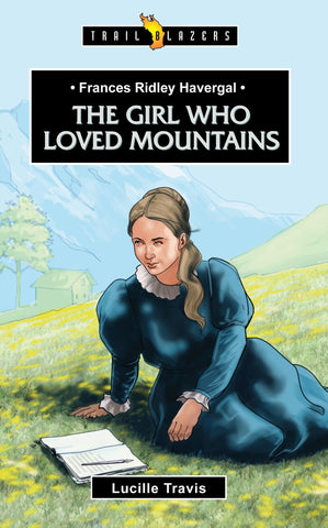 Frances Ridley Havergal: The Girl Who Loved Mountains (Trailblazers)