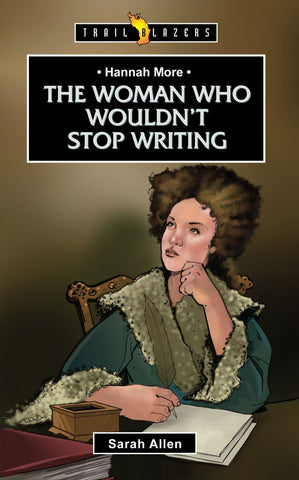 Hannah More: The Woman Who Wouldn't Stop Writing (Trailblazers)