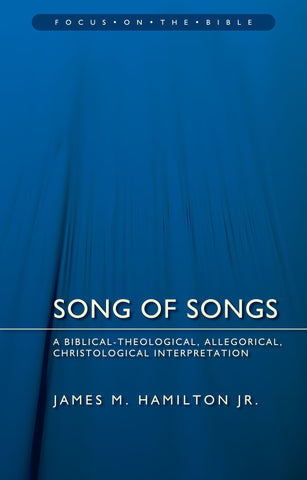 Song of Songs: A Biblical-Theological, Allegorical, Christological Interpretation (Focus on the Bible)