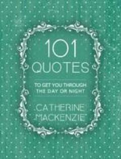 101 Quotes To Get You Through the Day or Night