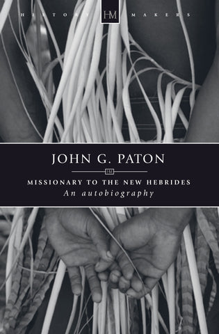 John G. Paton: Missionary to the New Hebrides (History Maker)