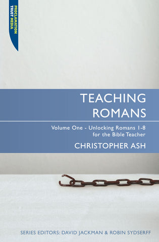 Teaching Romans Volume 1: Unlocking Romans 1-8 for the Bible Teacher