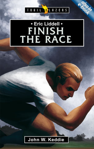 Eric Liddell: Finish The Race (Trailblazers)