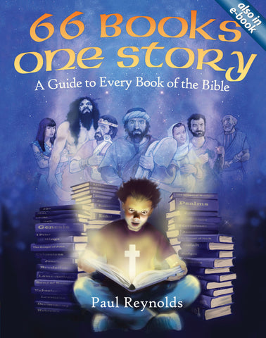 66 Books One Story: A Guide to Every Book of the Bible..By: Paul Reynolds..Publisher: CFP4Kids