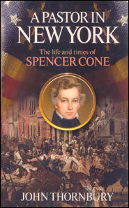A Pastor in New York: Life and Times of Spencer Cone