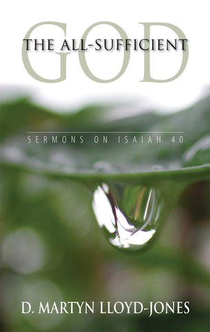 The All-Sufficient God: Sermons on Isaiah 40