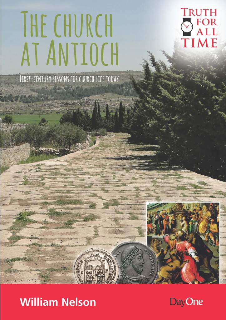 The Church at Antioch - First Century Lessons for Church Life Today William Nelson