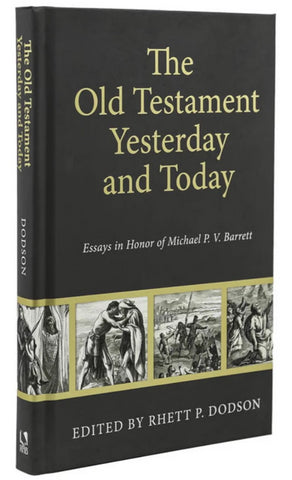 The Old Testament Yesterday and Today: Essays in Honor of Michael P.V. Barrett