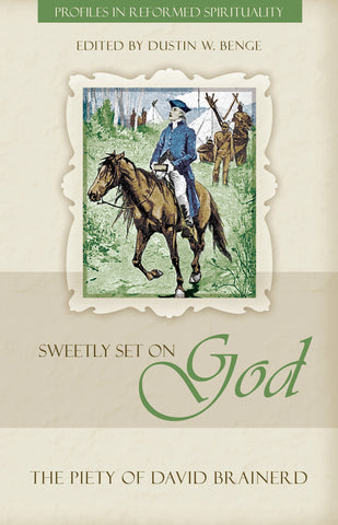 Sweetly Set on God: The Piety of David Brainerd (Profiles in Reformed Spirituality)