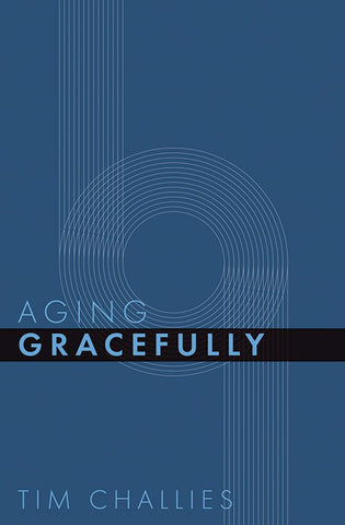 Aging Gracefully (Cruciform Quick) by Tim Challies