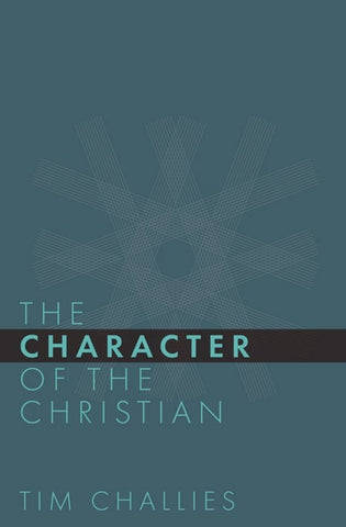 The Character of the Christian by Tim Challies