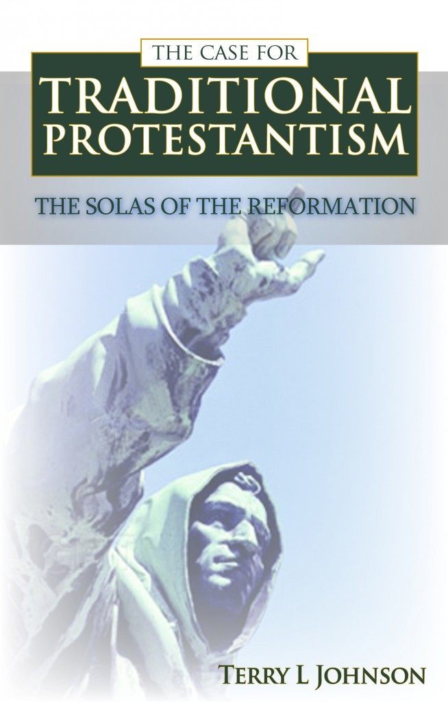 The Case for Traditional Protestantism: The Solas of the Reformation