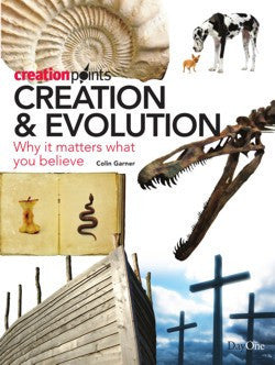 Creation and Evolution: Why It Matters What You Believe (Creation Points)