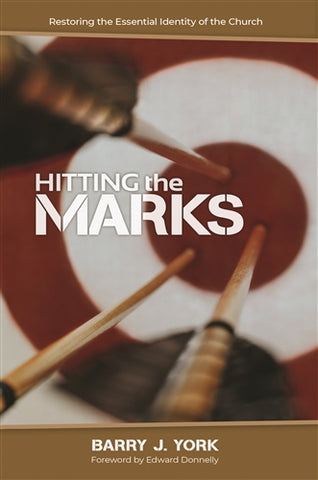 Hitting the Marks: Restoring the Essential Identity of the Church Barry J. York