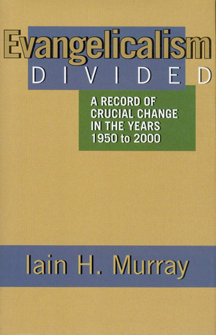 Evangelicalism Divided: A Record of Crucial Change in the Years 1950 to 2000