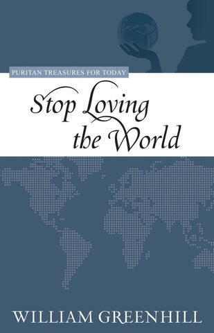 Stop Loving the World (Puritan Treasures for Today)