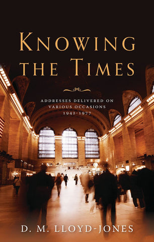 Knowing the Times: Addresses Delivered on Various Occasions 1942 - 1977