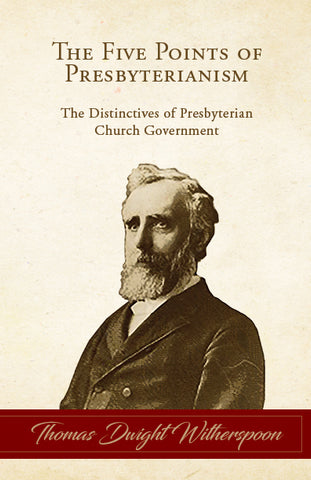The Five Points of Presbyterianism: The Distinctives of Presbyterian Church Government