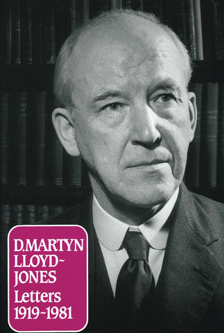 Letters of D. Martyn Lloyd-Jones: 1919 - 1981