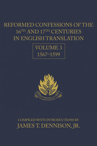 Reformed Confessions of the 16th and 17th Centuries in English Translation: Volume 3, 1567–1599