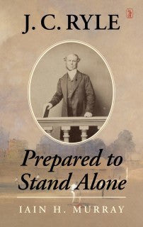 J. C. Ryle:  Prepared to Stand Alone (Paperback)