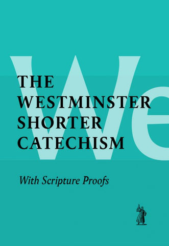 The Shorter Catechism with Scripture Proofs