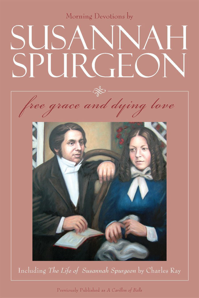 Susannah Spurgeon: Free Grace and Dying Love Morning Devotions With the Life of Susannah Spurgeon