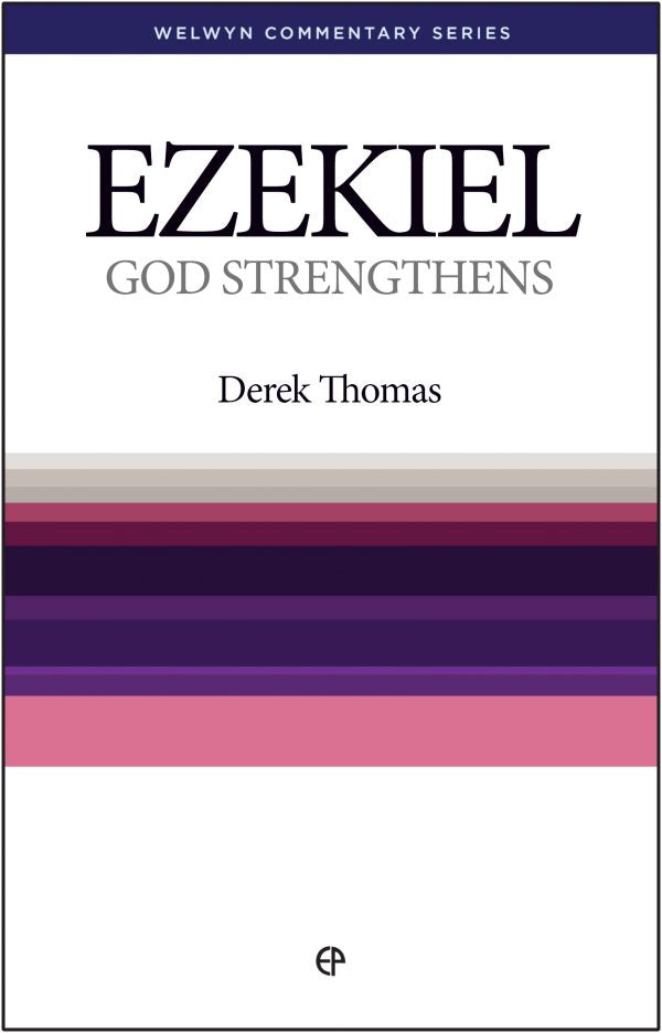 Ezekiel – God Strengthens by Derek Thomas Welwyn