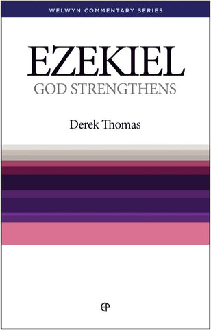  Ezekiel – God Strengthens by Derek Thomas Welwyn