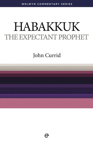 Habakkuk -The Expectant Prophet by John Currid