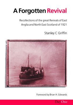 A Forgotten Revival: Recollections of the great Revivals of East Anglia and North East Scotland of 1921
