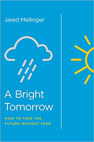 A Bright Tomorrow: How to Face the Future Without Fear