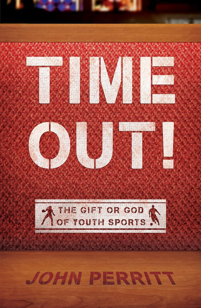 Time Out! The gift or god of Youth Sports John Perritt