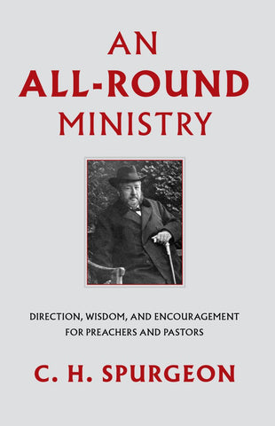 An All-Round Ministry: Direction, Wisdom, and Encouragement for Preachers and Pastors