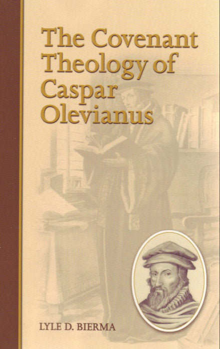 The Covenant Theology of Caspar Olevianus