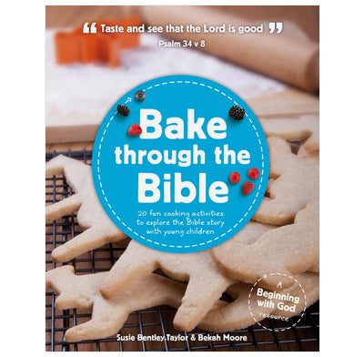 Bake through the Bible: 20 cooking activities to explore Bible truths with your child