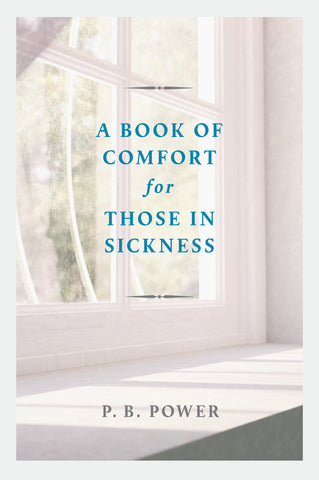 A Book of Comfort for Those in Sickness P. B. Power