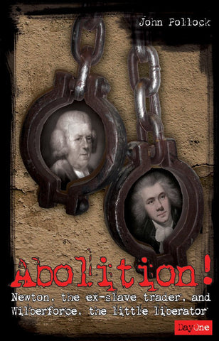 Abolition!: Newton, the ex-slave trader, and Wilberforce, the little liberator