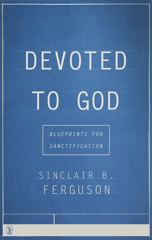 Devoted To God: Blueprints for Sanctification