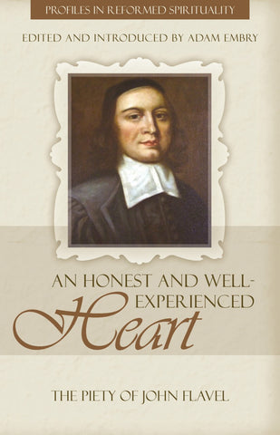 An Honest and Well-Experienced Heart: The Piety of John Flavel (Profiles In Reformed Spirituality)