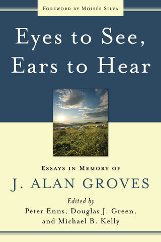 Eyes to See, Ears to Hear:  Essays in Memory of J. Alan Groves